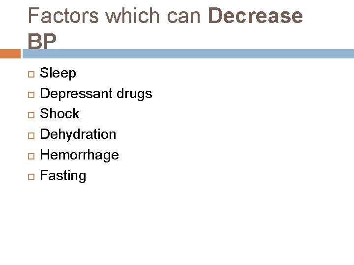 Factors which can Decrease BP Sleep Depressant drugs Shock Dehydration Hemorrhage Fasting 