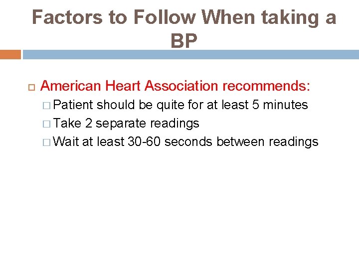 Factors to Follow When taking a BP American Heart Association recommends: � Patient should