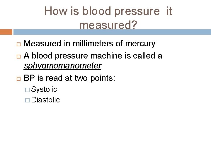 How is blood pressure it measured? Measured in millimeters of mercury A blood pressure