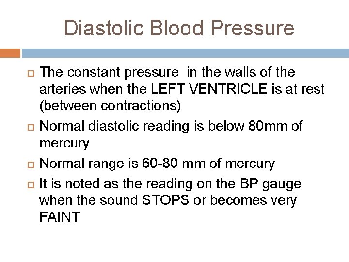 Diastolic Blood Pressure The constant pressure in the walls of the arteries when the