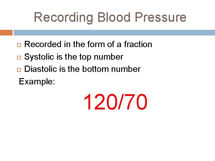 Recording Blood Pressure Recorded in the form of a fraction Systolic is the top