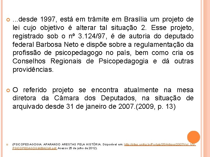  . . . desde 1997, está em trâmite em Brasília um projeto de