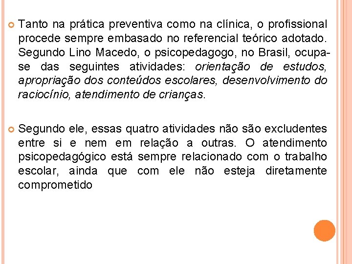  Tanto na prática preventiva como na clínica, o profissional procede sempre embasado no