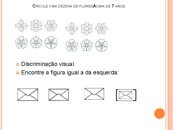 CIRCULE UMA DEZENA DE FLORESA : CIMA DE 7 ANOS Discriminação visual. Encontre a