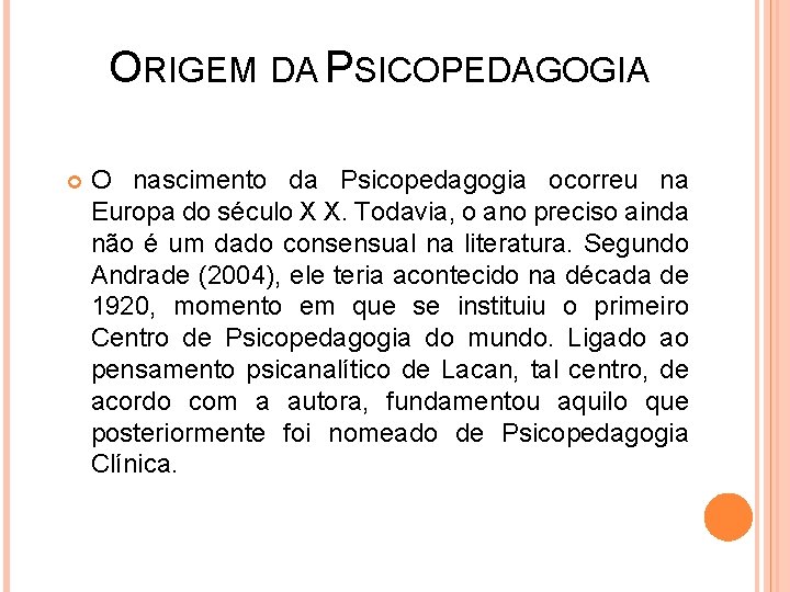 ORIGEM DA PSICOPEDAGOGIA O nascimento da Psicopedagogia ocorreu na Europa do século X X.