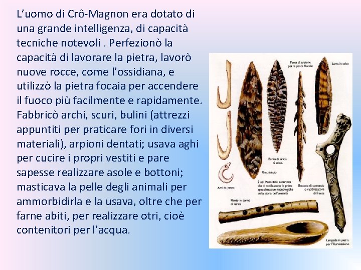 L’uomo di Crô-Magnon era dotato di una grande intelligenza, di capacità tecniche notevoli. Perfezionò