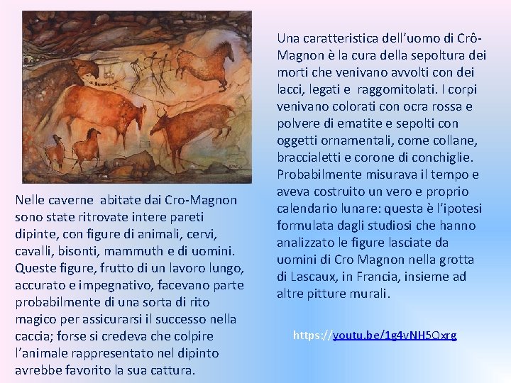 Nelle caverne abitate dai Cro-Magnon sono state ritrovate intere pareti dipinte, con figure di