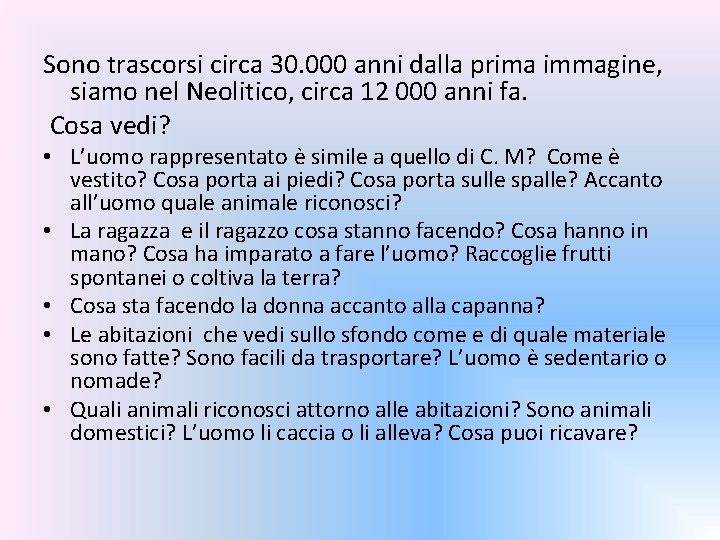 Sono trascorsi circa 30. 000 anni dalla prima immagine, siamo nel Neolitico, circa 12