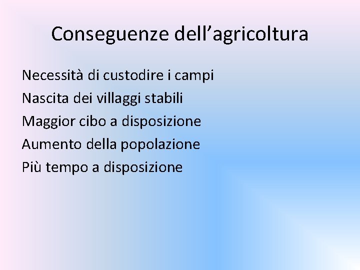 Conseguenze dell’agricoltura Necessità di custodire i campi Nascita dei villaggi stabili Maggior cibo a