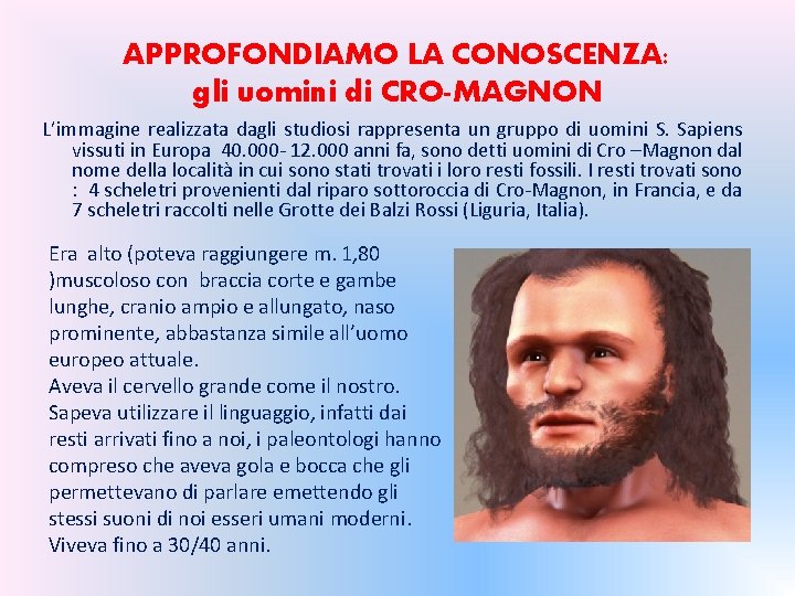 APPROFONDIAMO LA CONOSCENZA: gli uomini di CRO-MAGNON L’immagine realizzata dagli studiosi rappresenta un gruppo