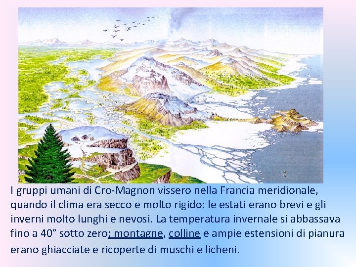 I gruppi umani di Cro-Magnon vissero nella Francia meridionale, quando il clima era secco