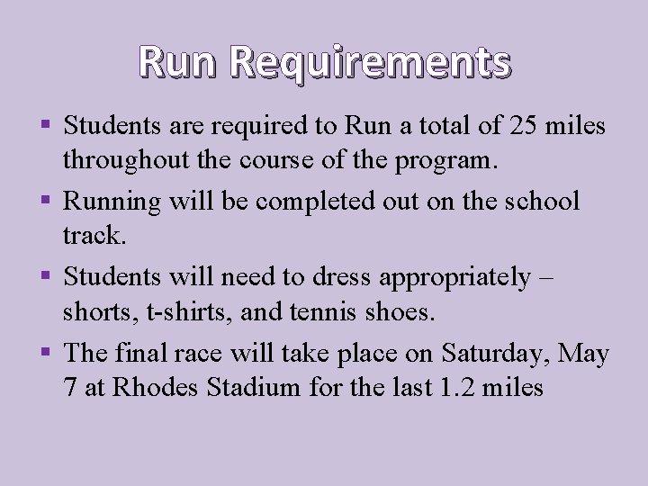 Run Requirements § Students are required to Run a total of 25 miles throughout