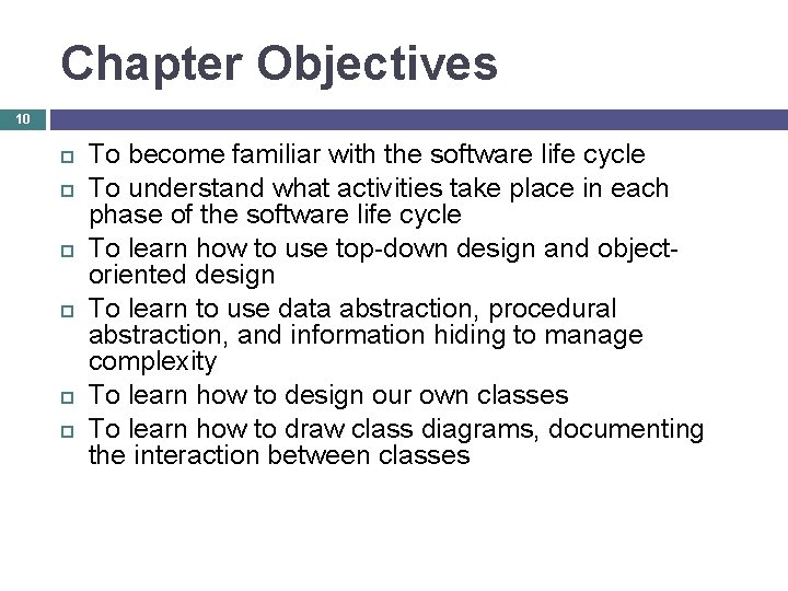 Chapter Objectives 10 To become familiar with the software life cycle To understand what