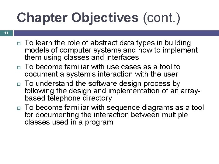 Chapter Objectives (cont. ) 11 To learn the role of abstract data types in