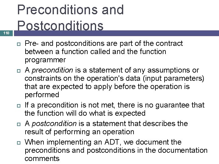 118 Preconditions and Postconditions Pre- and postconditions are part of the contract between a