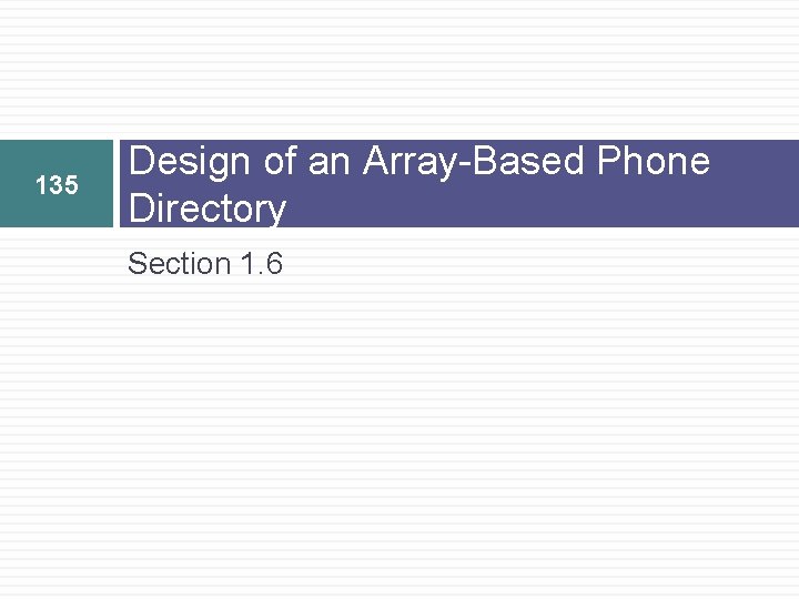 135 Design of an Array-Based Phone Directory Section 1. 6 