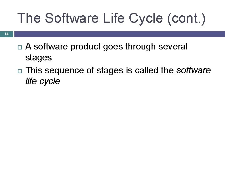 The Software Life Cycle (cont. ) 14 A software product goes through several stages