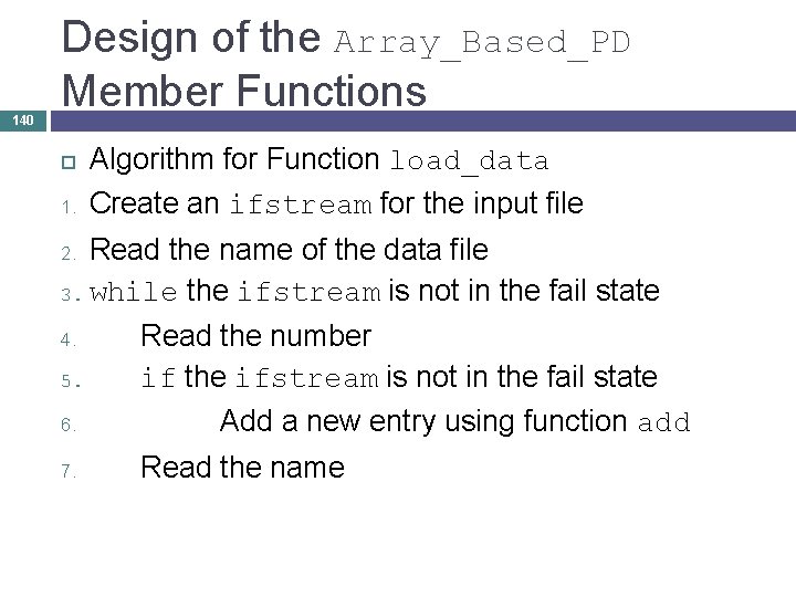 140 Design of the Array_Based_PD Member Functions 1. Algorithm for Function load_data Create an