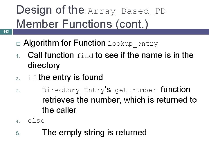 142 Design of the Array_Based_PD Member Functions (cont. ) Algorithm for Function lookup_entry 1.