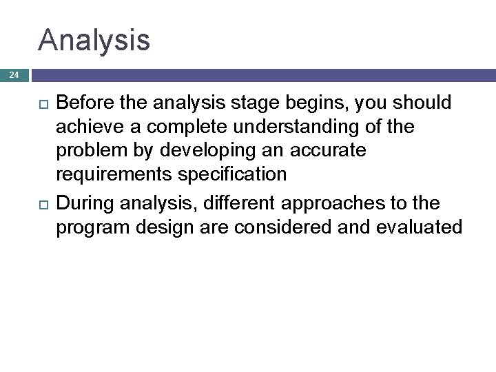 Analysis 24 Before the analysis stage begins, you should achieve a complete understanding of