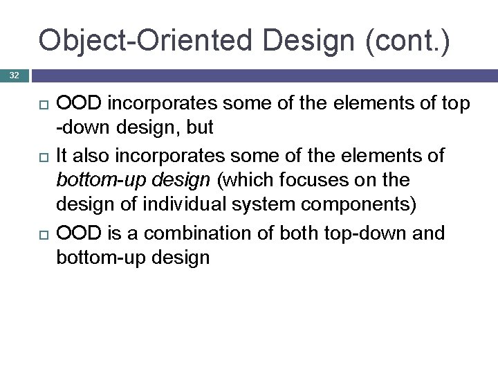 Object-Oriented Design (cont. ) 32 OOD incorporates some of the elements of top -down