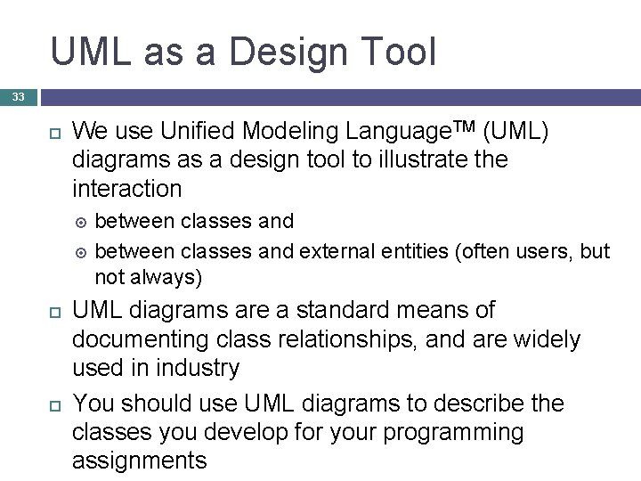 UML as a Design Tool 33 We use Unified Modeling Language. TM (UML) diagrams