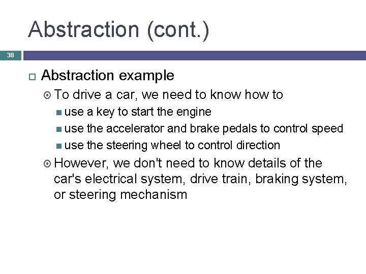 Abstraction (cont. ) 38 Abstraction example To drive a car, we need to know