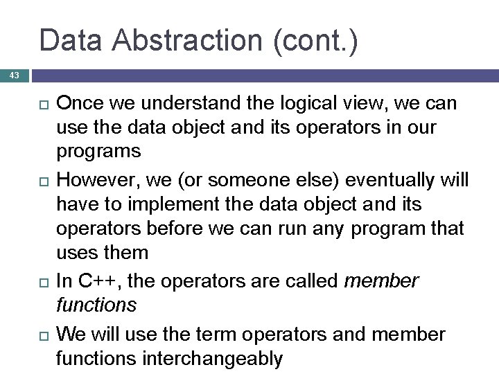 Data Abstraction (cont. ) 43 Once we understand the logical view, we can use