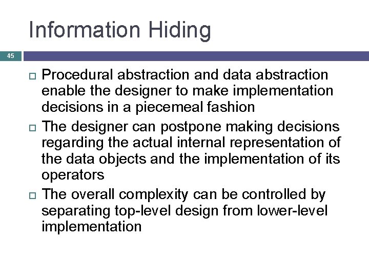 Information Hiding 45 Procedural abstraction and data abstraction enable the designer to make implementation