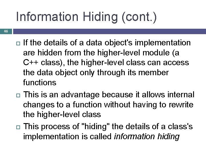 Information Hiding (cont. ) 46 If the details of a data object's implementation are