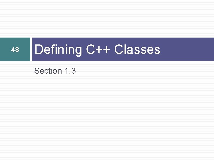 48 Defining C++ Classes Section 1. 3 