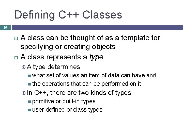 Defining C++ Classes 49 A class can be thought of as a template for