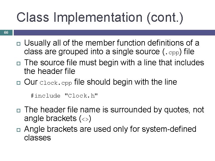 Class Implementation (cont. ) 66 Usually all of the member function definitions of a