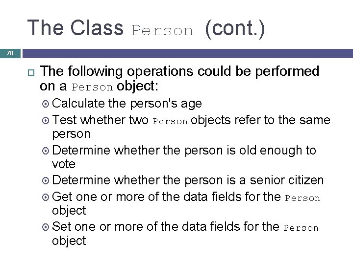 The Class Person (cont. ) 70 The following operations could be performed on a