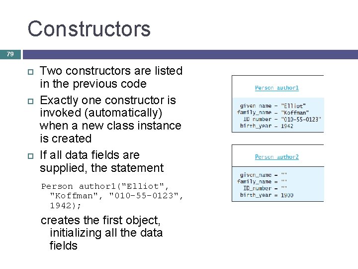 Constructors 79 Two constructors are listed in the previous code Exactly one constructor is