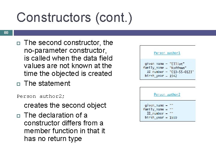 Constructors (cont. ) 80 The second constructor, the no-parameter constructor, is called when the