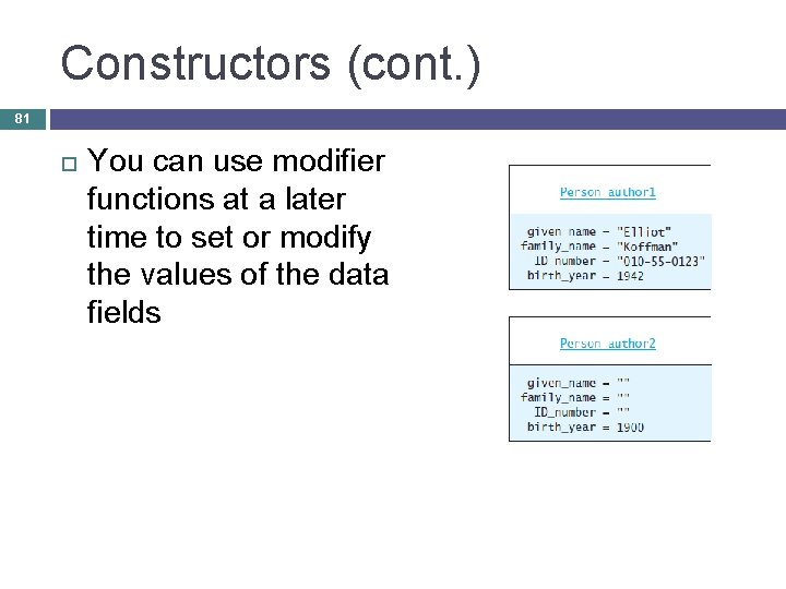 Constructors (cont. ) 81 You can use modifier functions at a later time to