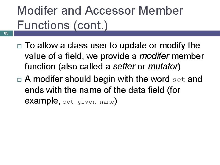 85 Modifer and Accessor Member Functions (cont. ) To allow a class user to