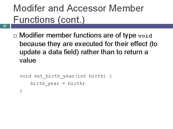 87 Modifer and Accessor Member Functions (cont. ) Modifier member functions are of type