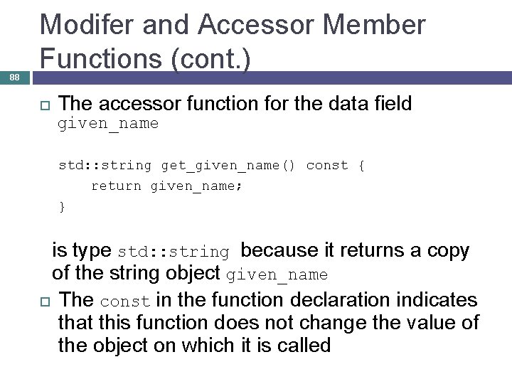88 Modifer and Accessor Member Functions (cont. ) The accessor function for the data