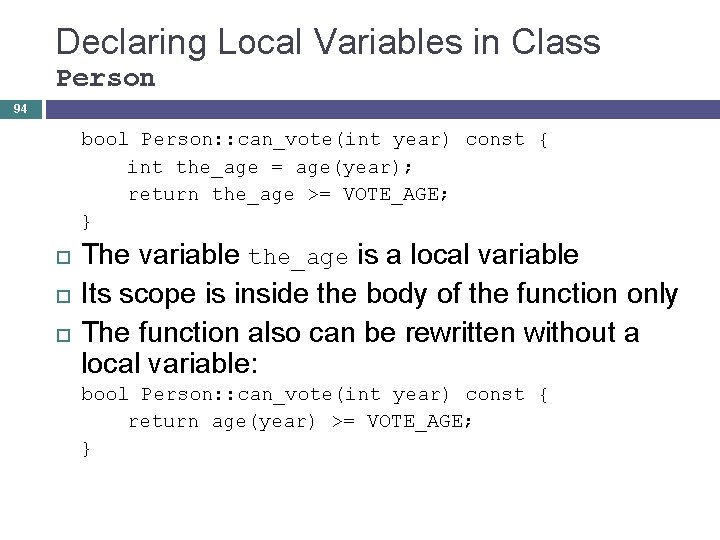 Declaring Local Variables in Class Person 94 bool Person: : can_vote(int year) const {