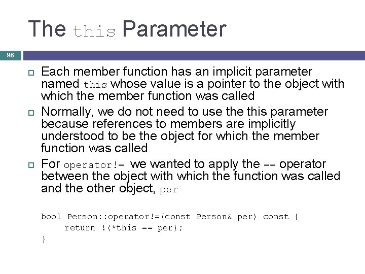 The this Parameter 96 Each member function has an implicit parameter named this whose