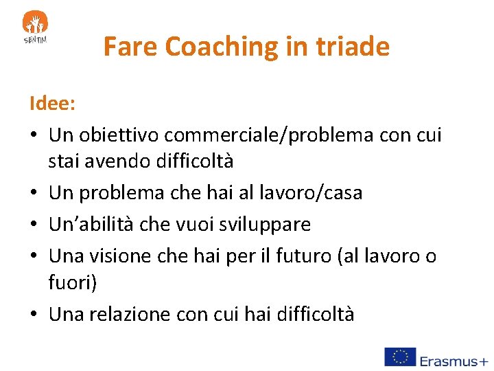 Fare Coaching in triade Idee: • Un obiettivo commerciale/problema con cui stai avendo difficoltà