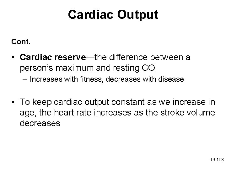 Cardiac Output Cont. • Cardiac reserve—the difference between a person’s maximum and resting CO