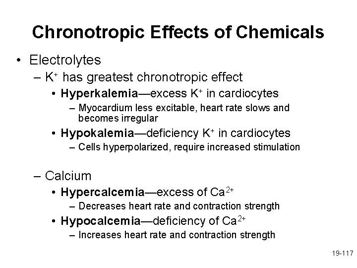 Chronotropic Effects of Chemicals • Electrolytes – K+ has greatest chronotropic effect • Hyperkalemia—excess