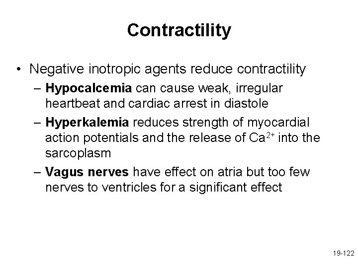 Contractility • Negative inotropic agents reduce contractility – Hypocalcemia can cause weak, irregular heartbeat