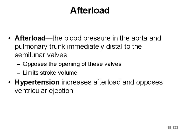 Afterload • Afterload—the blood pressure in the aorta and pulmonary trunk immediately distal to