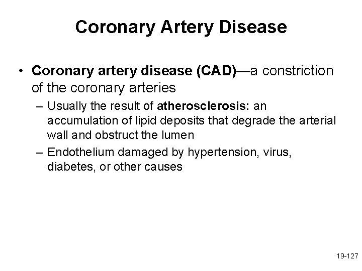 Coronary Artery Disease • Coronary artery disease (CAD)—a constriction of the coronary arteries –