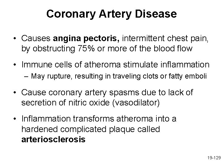 Coronary Artery Disease • Causes angina pectoris, intermittent chest pain, by obstructing 75% or