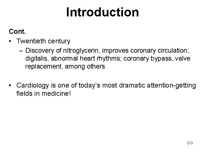 Introduction Cont. • Twentieth century – Discovery of nitroglycerin, improves coronary circulation; digitalis, abnormal